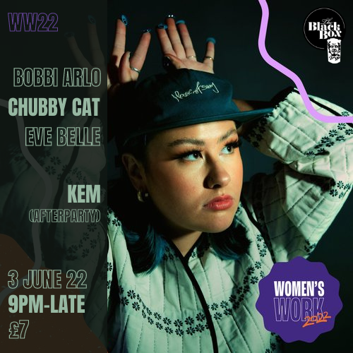Women's Work 22: Black Box Presents Bobbi Arlo + Chubby Cat + Eve Belle & Afterparty with KEM